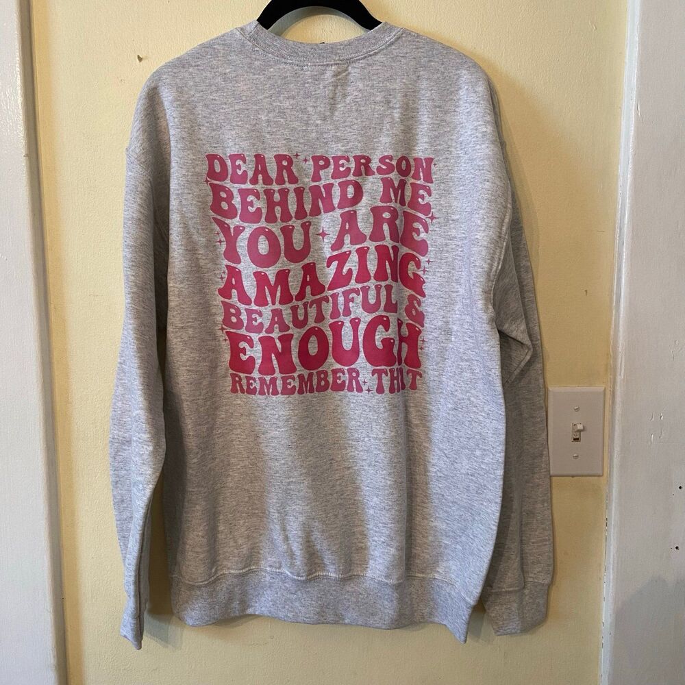 Dear Person Behind You Are Amazing Enough Sweatshirt you matter Womens medium